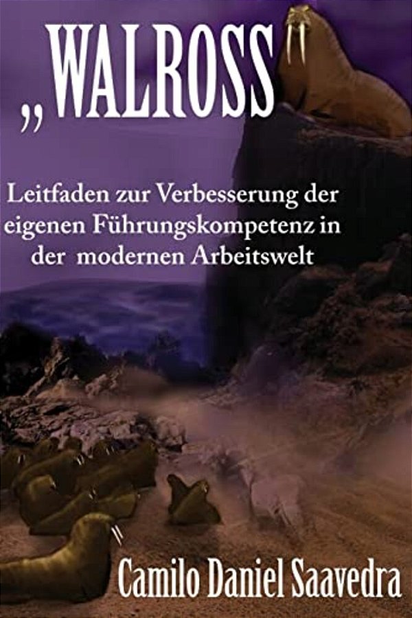 "Walross": Leitfaden Zur Verbesserung Der Eigenen Fuhrungskompetenz In Der Modernen Arbeitswelt-..