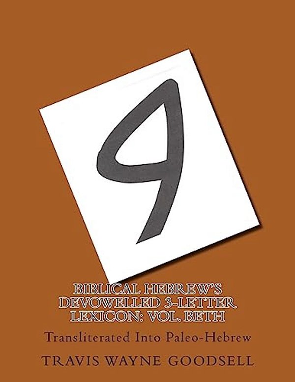 Biblical Hebrew's Devowelled 3-Letter Lexicon: Vol. Beth: Transliterated Into Paleo-Hebrew-..