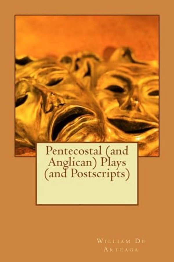 Pentecostal (And Anglican) Plays (And Postscripts)-..