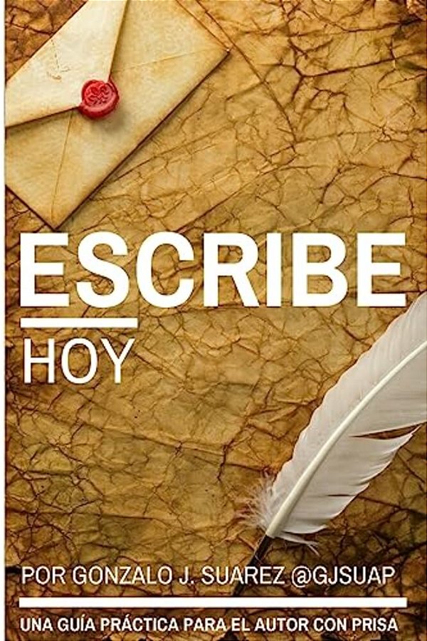 Escribe Hoy.: Guía Práctica Para El Autor Con Prisa. -..