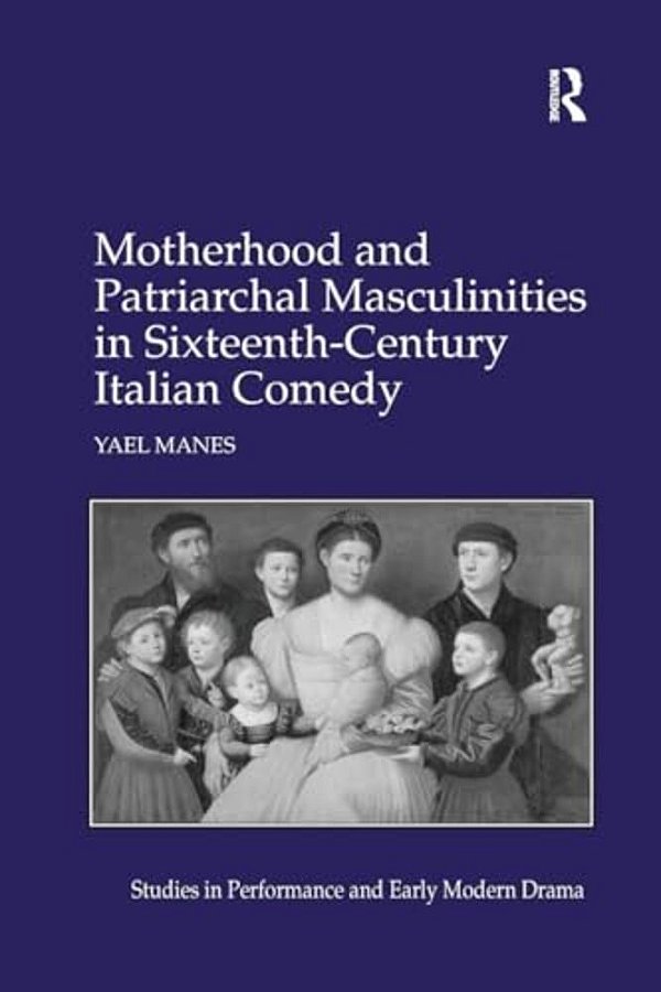 Motherhood And Patriarchal Masculinities In Sixteenth-Century Italian Comedy-..