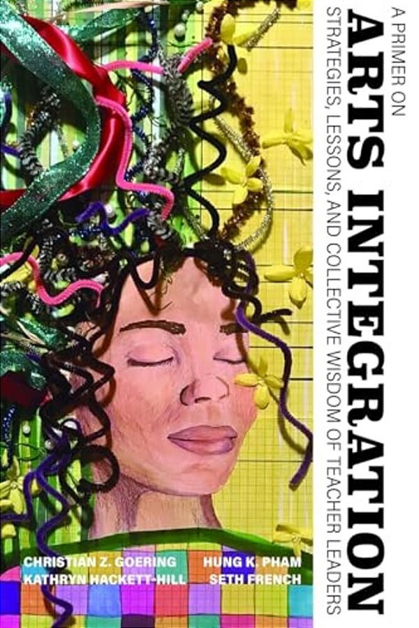 A Primer On Arts Integration: Strategies, Lessons, And Collective Wisdomof Teacher Leaders-..