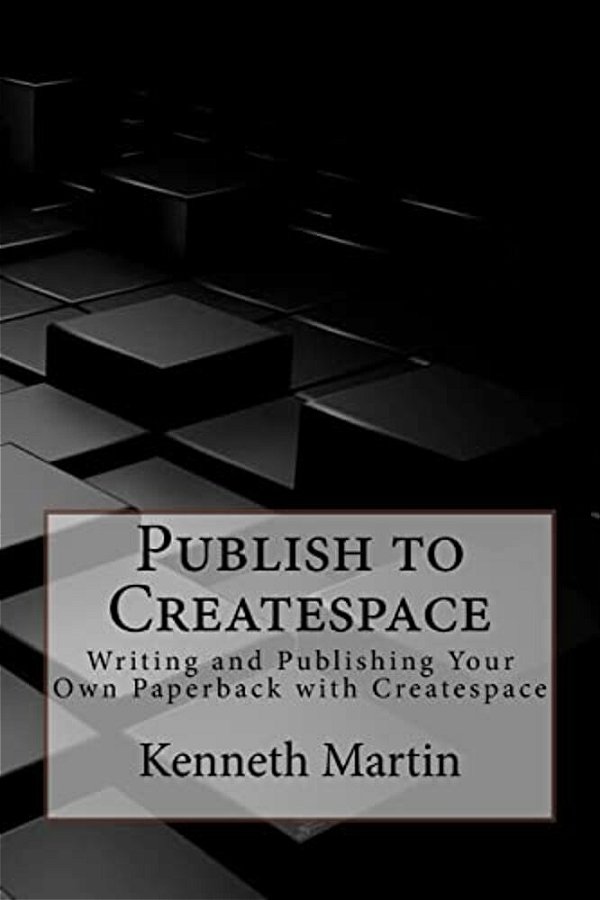 Publish To Createspace: Writing And Publishing Your Own Paperback With Createspace-..
