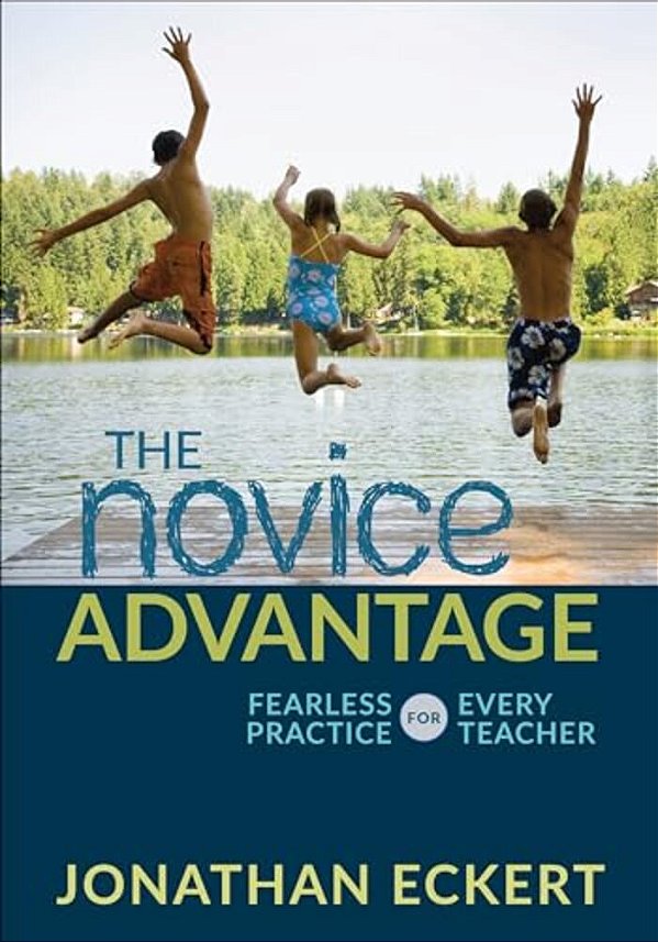 The Novice Advantage: Fearless Practice For Every Teacher-..