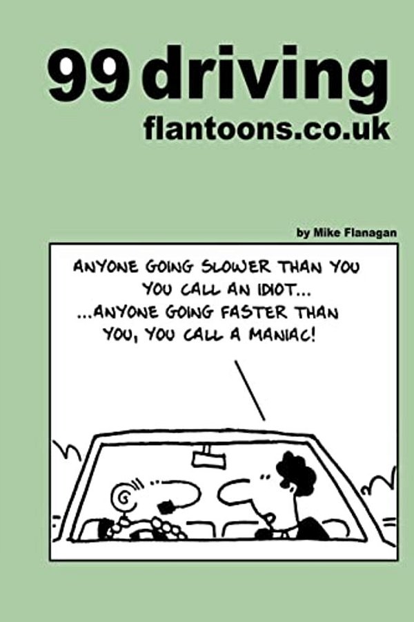 99 Driving Flantoons. Co. UK: 99 Great And Funny Cartoons About Life At The Wheel-..