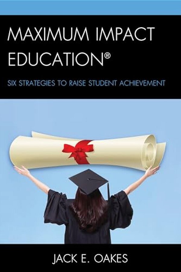 Maximum Impact Education: Six Strategies To Raise Student Achievement-..