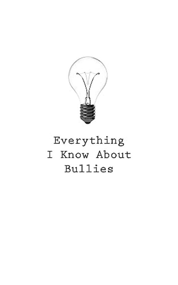 Everything I Know About Bullies-..