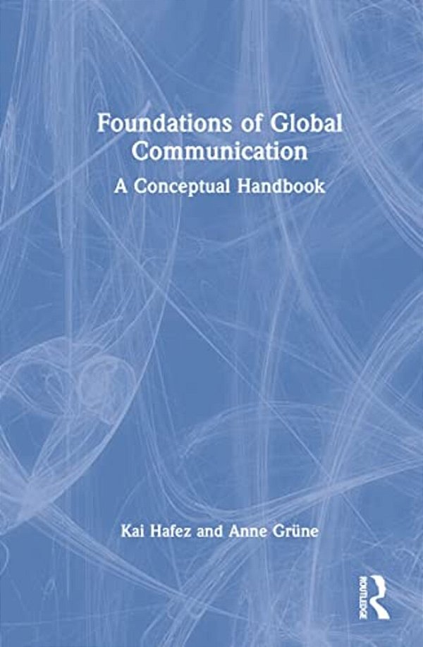Foundations Of Global Communication: A Conceptual Handbook-..