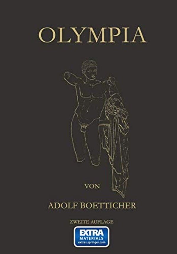 Olympia, Das Fest Und Seine Stätte: Nach Den Berichten Der Alten Und Den Ergebnissen Der Deutschen Ausgrabungen-..