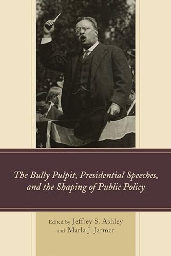 Bully Pulpit, Presidential Speeches, And The Shaping Of Public Policy-..