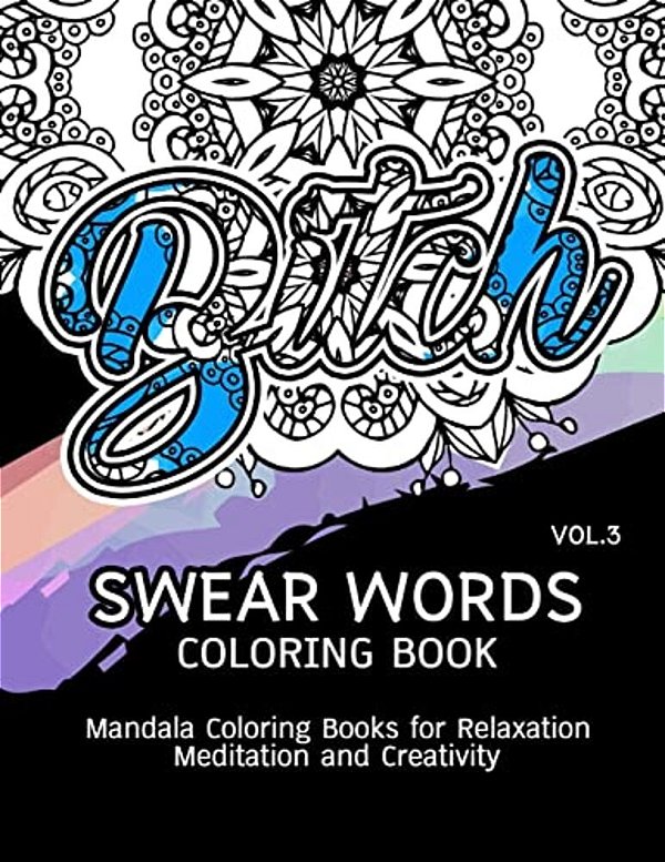 Swear Words Coloring Book Vol.3: Mandala Coloring Books For Relaxation Meditation And Creativity-..