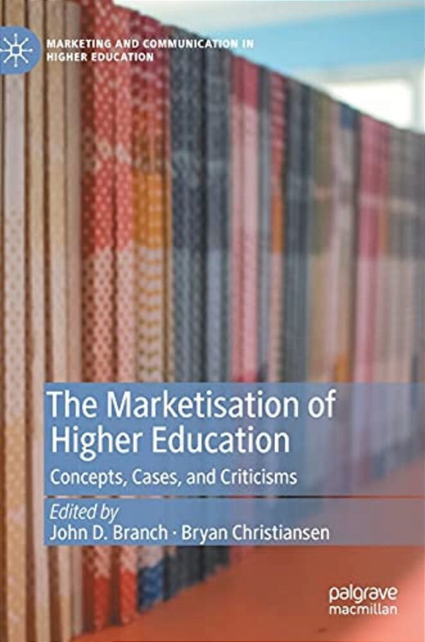 The Marketisation Of Higher Education: Concepts, Cases, And Criticisms-..