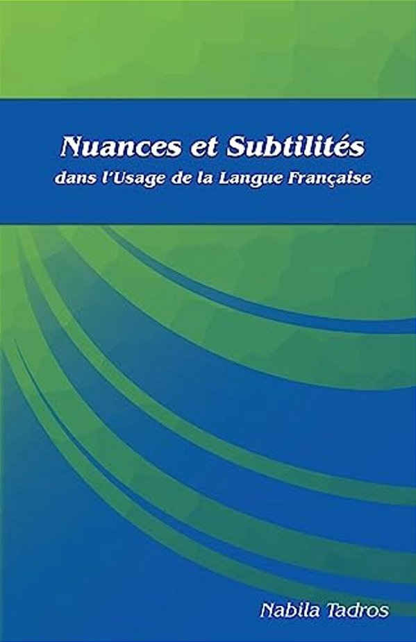 Nuances Et Subtilités Dans L'Usage De La Langue Française-..