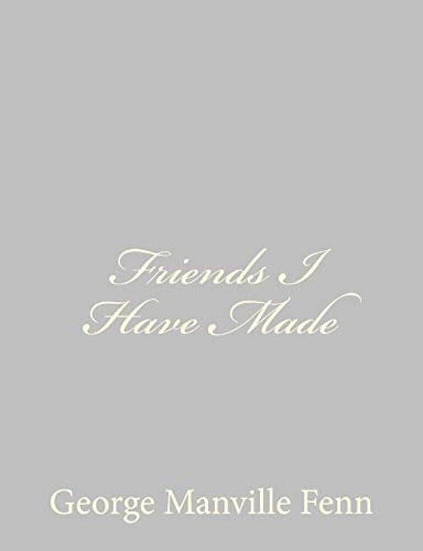 Friends I Have Made-..