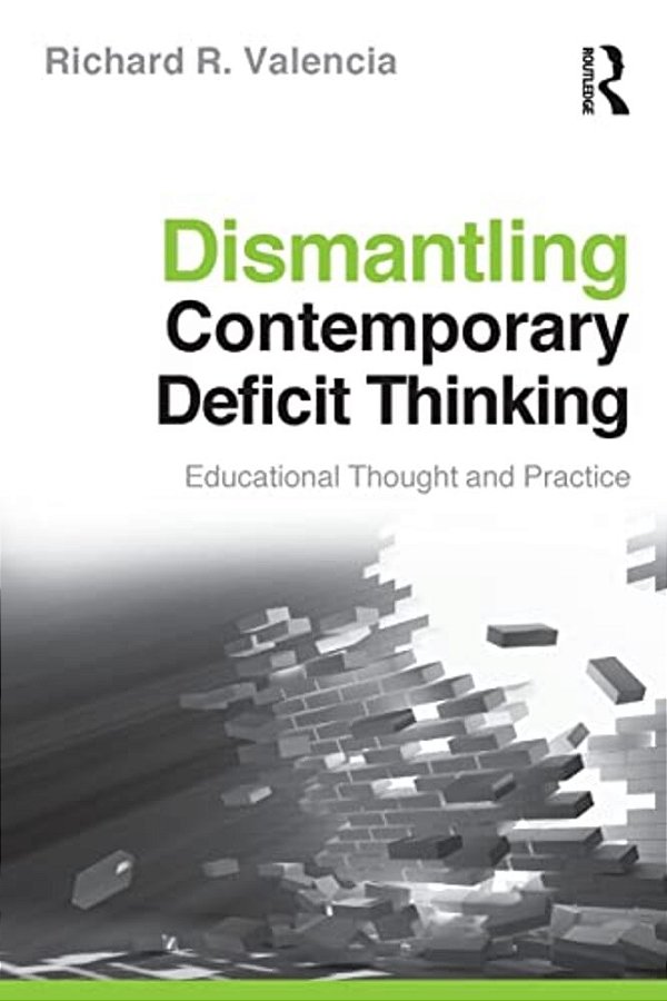 Dismantling Contemporary Deficit Thinking: Educational Thought And Practice-..
