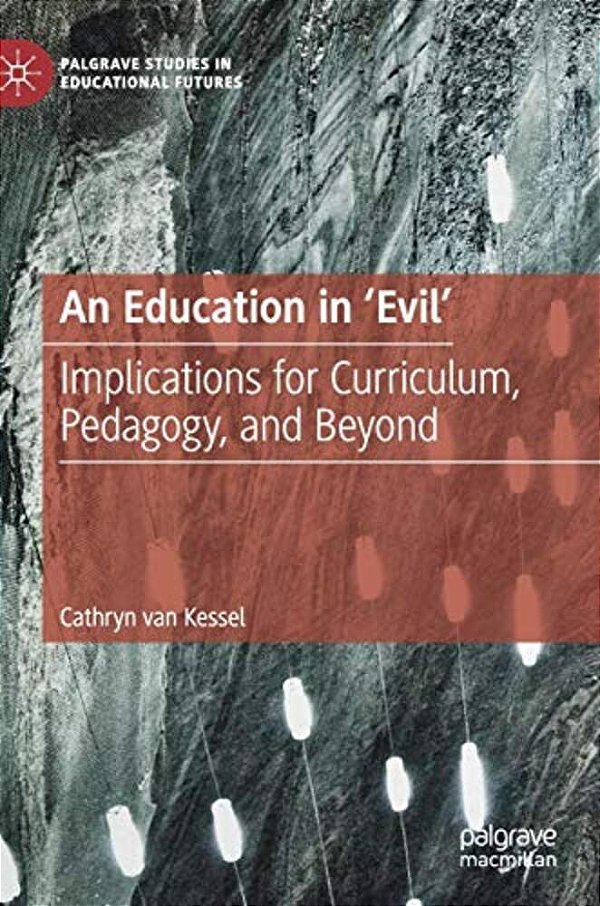 An Education In 'Evil': Implications For Curriculum, Pedagogy, And Beyond-..