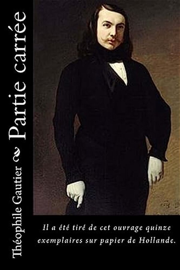 Partie Carrée: Il A Été Tiré De Cet Ouvrage Quinze Exemplaires Sur Papier De Hollande. -..