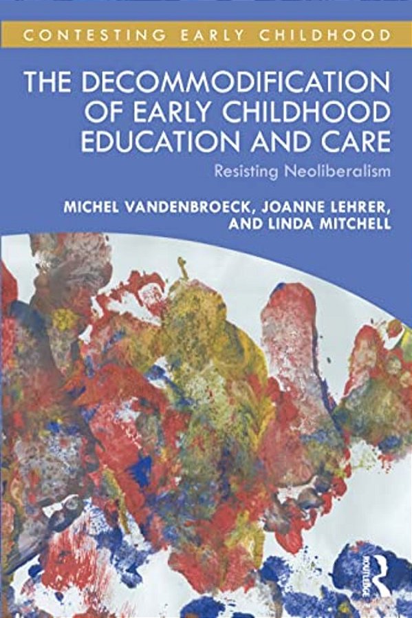 The Decommodification Of Early Childhood Education And Care: Resisting Neoliberalism-..