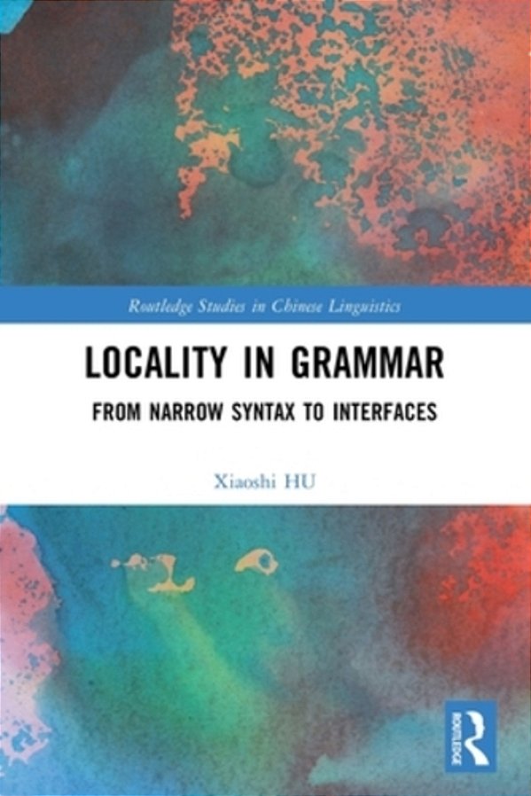 Locality In Grammar: From Narrow Syntax To Interfaces-..