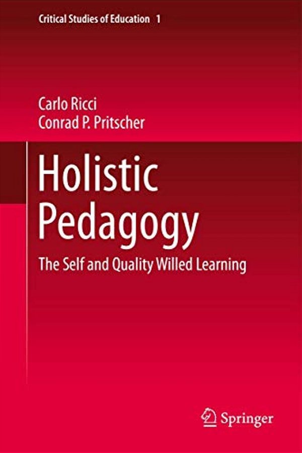 Holistic Pedagogy: The Self And Quality Willed Learning-..