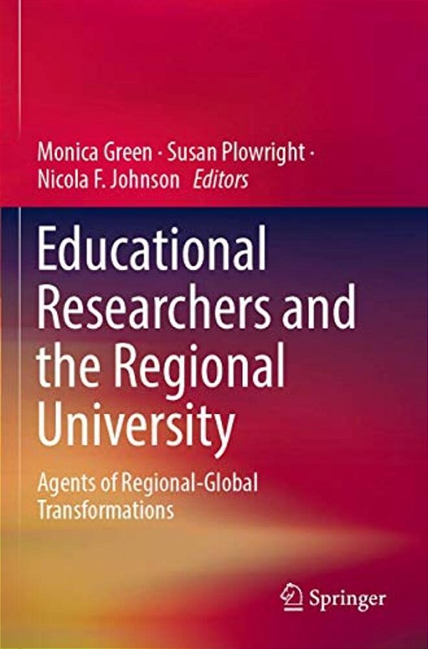 Educational Researchers And The Regional University: Agents Of Regional-Global Transformations-..