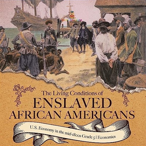 The Living Conditions Of Enslaved African Americans U. S. Economy In The Mid-1800s Grade 5 Economics-..