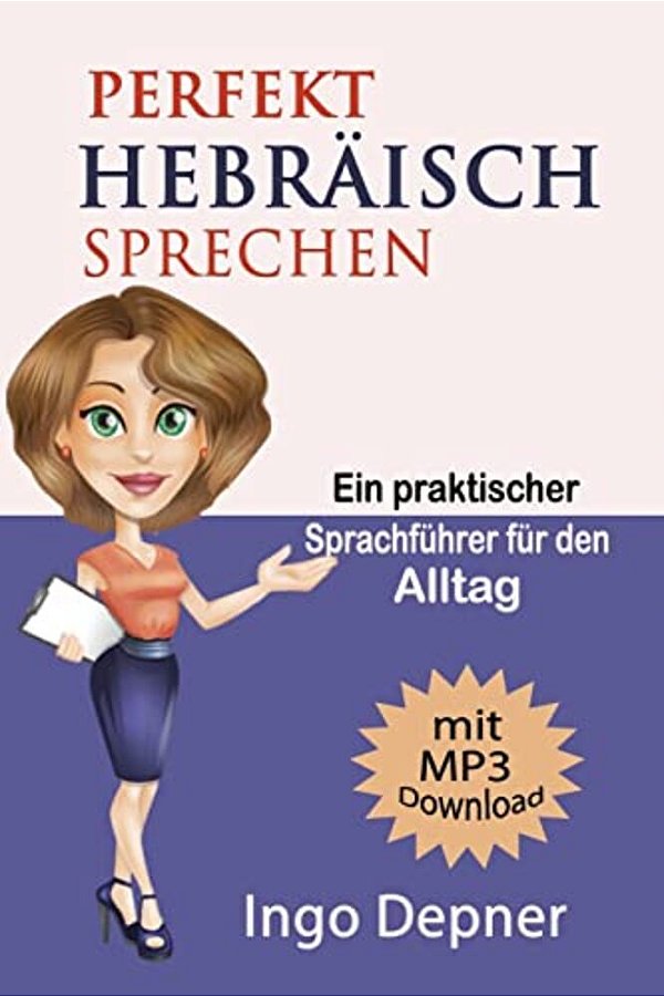 Perfekt Hebräisch Sprechen (Mit MP3 Audio-Datei): Ein Praktischer Sprachführer Für Den Alltag-..