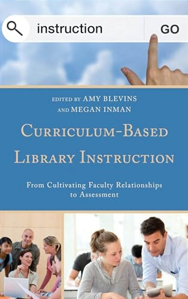 Curriculum-Based Library Instruction: From Cultivating Faculty Relationships To Assessment-..