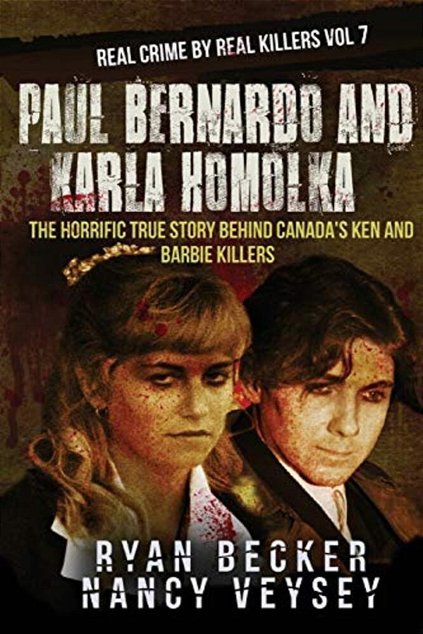 Paul Bernardo And Karla Homolka: The Horrific True Story Behind Canada's Ken And Barbie Killers-..