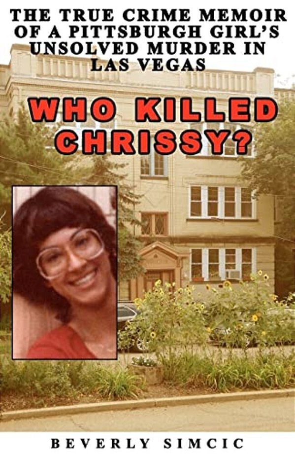 Who Killed Chrissy?: The True Crime Memoir Of A Pittsburgh Girl's Unsolved Murder In Las Vegas-..
