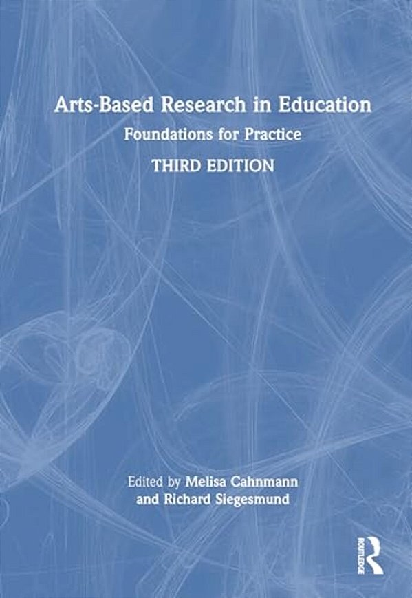 Arts-Based Research In Education: Foundations For Practice-..
