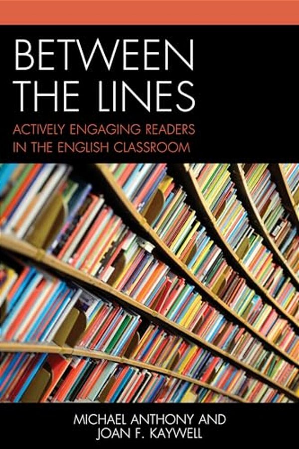 Between The Lines: Actively Engaging Readers In The English Classroom-..