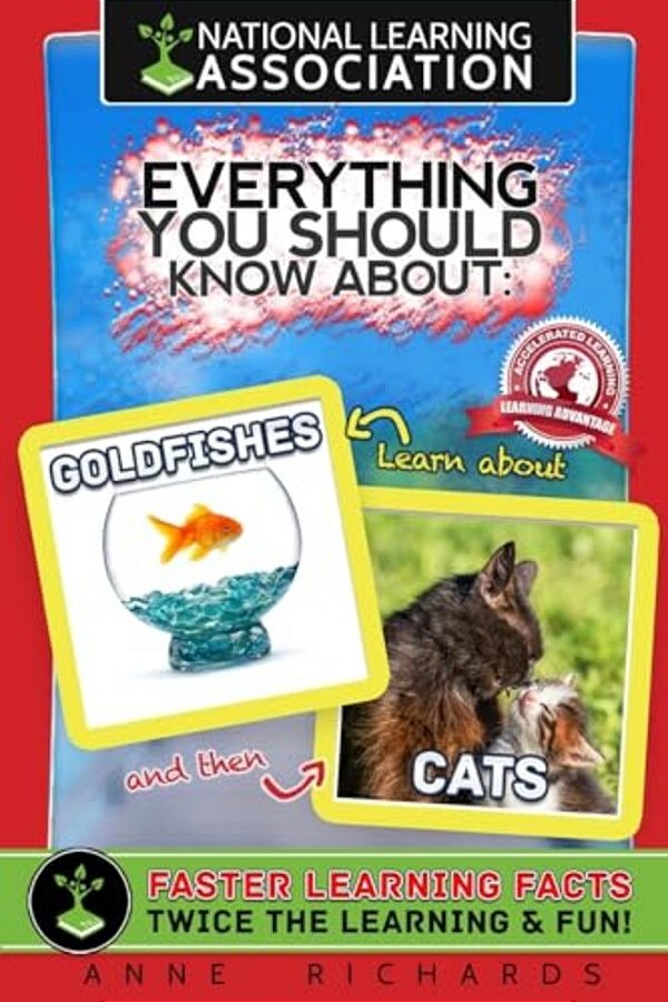 National Learning Association Everything You Should Know About: Goldfishes And Cats Faster Learning Facts-..