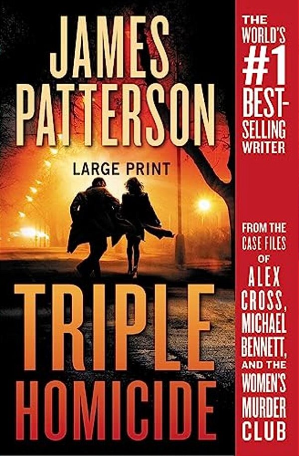 Triple Homicide: From The Case Files Of Alex Cross, Michael Bennett, And The Women's Murder Club-..