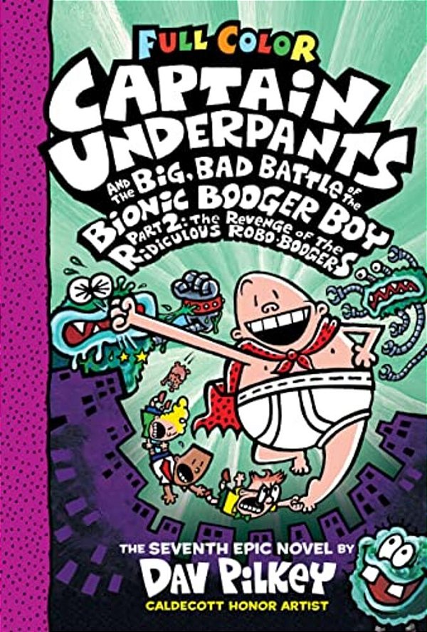 Captain Underpants And The Big, Bad Battle Of The Bionic Booger Boy, Part 2: The Revenge Of The Ridiculous Robo-Boogers: Color Edition (Captain Underp-..
