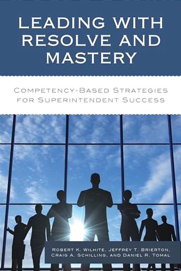 Leading With Resolve And Mastery: Competency-Based Strategies For Superintendent Success-..