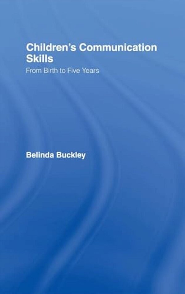 Children's Communication Skills: From Birth To Five Years-..