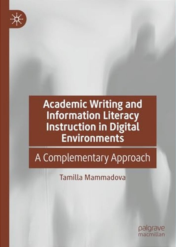 Academic Writing And Information Literacy Instruction In Digital Environments: A Complementary Approach-..