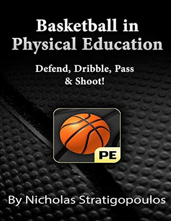 Basketball In Physical Education: Defend, Dribble, Pass, & Shoot!-..