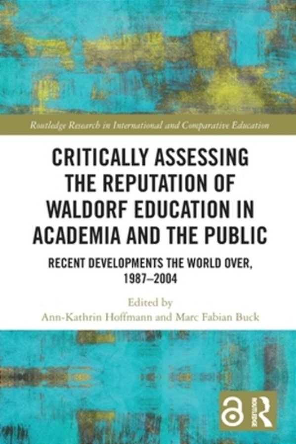 Critically Assessing The Reputation Of Waldorf Education In Academia And The Public: Recent Developments The World Over, 1987-2004-..