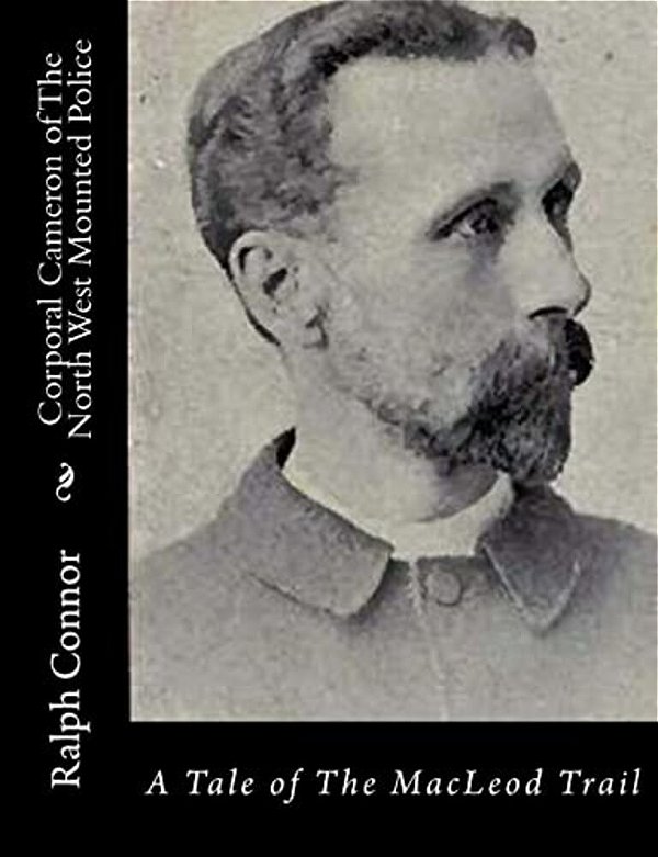 Corporal Cameron Of The North West Mounted Police: A Tale Of The Macleod Trail-..