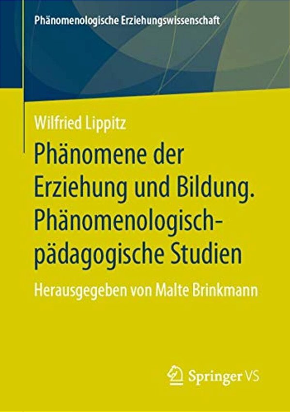 Phänomene Der Erziehung Und Bildung. Phänomenologisch-Pädagogische Studien: Herausgegeben Von Malte Brinkmann-..