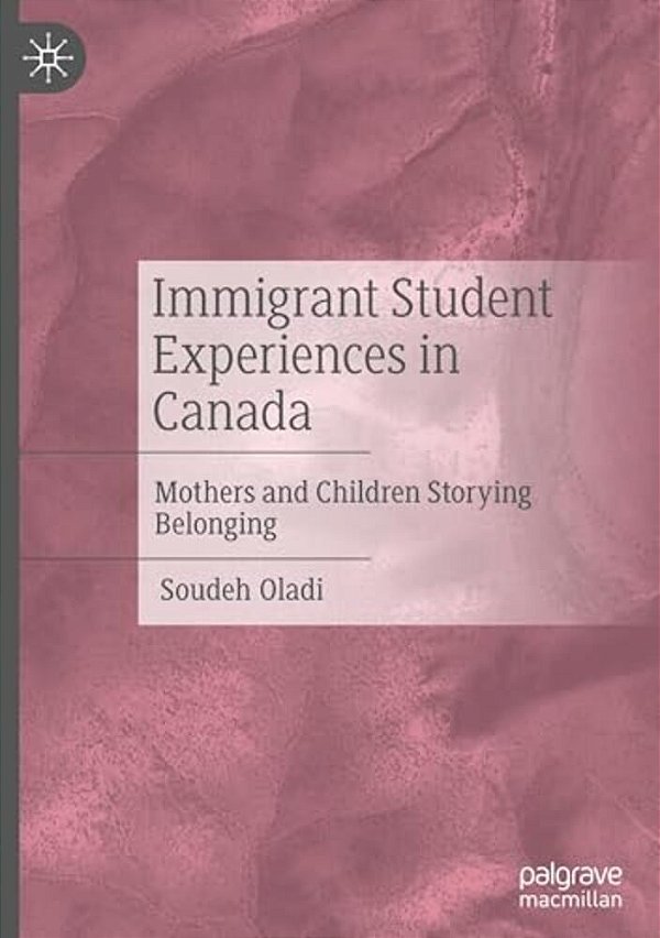 Immigrant Student Experiences In Canada: Mothers And Children Storying Belonging-..