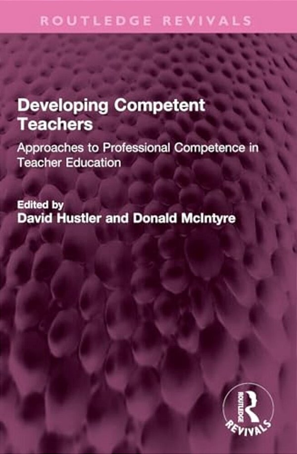 Developing Competent Teachers: Approaches To Professional Competence In Teacher Education-..