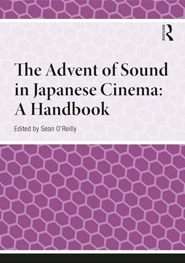 The Advent Of Sound In Japanese Cinema: A Handbook-..