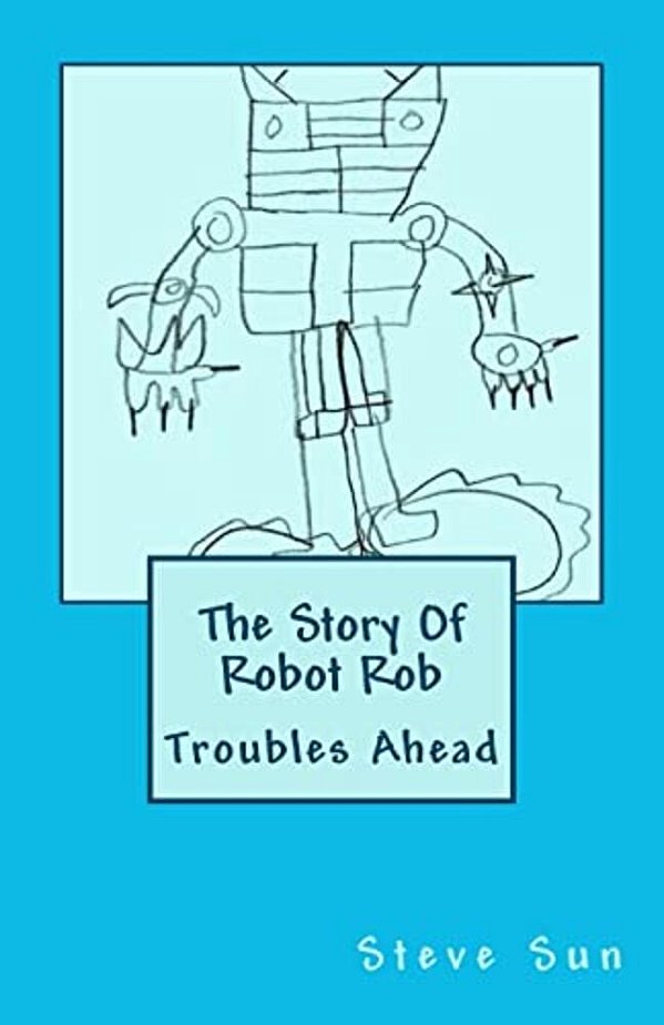 The Story Of Robot Rob: Troubles Ahead-..
