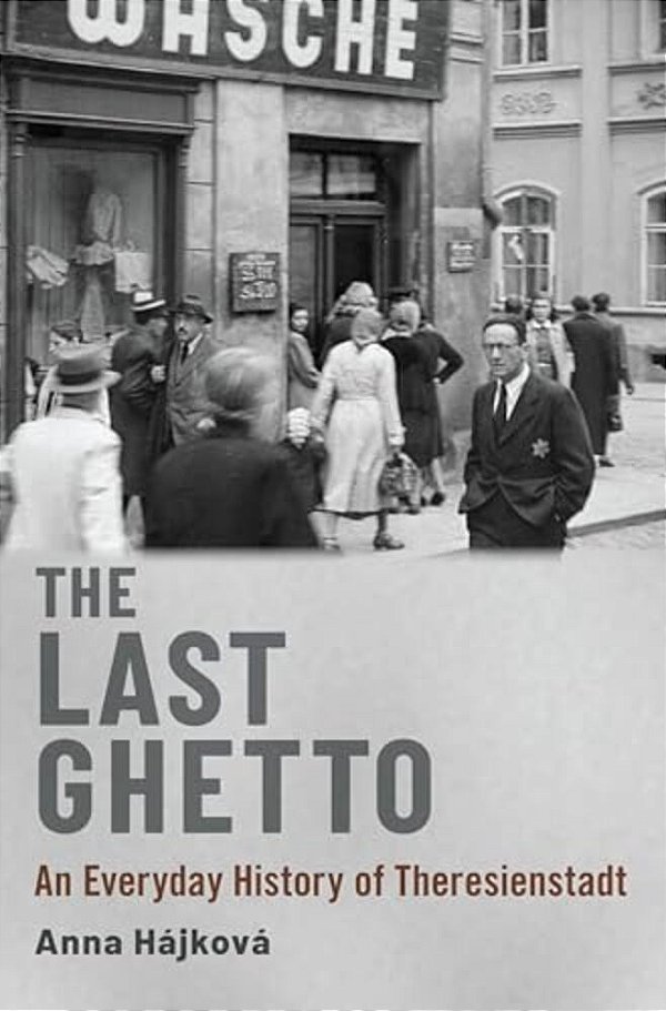 Last Ghetto: An Everyday History Of Theresienstadt-..