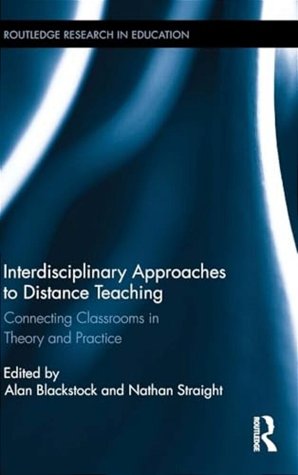 Interdisciplinary Approaches To Distance Teaching: Connecting Classrooms In Theory And Practice-..