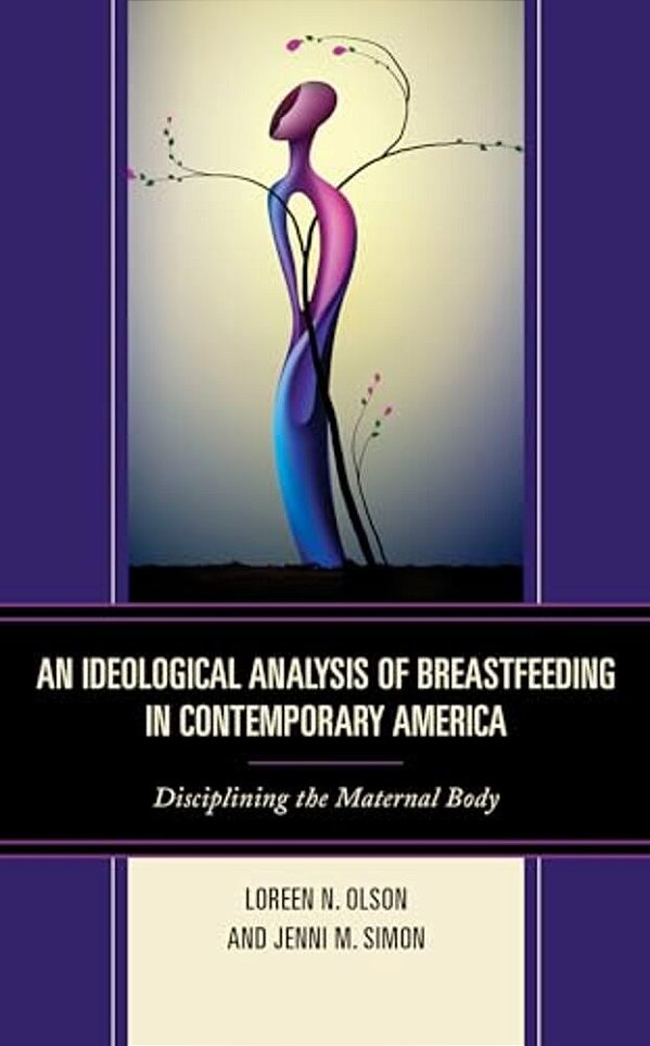 Ideological Analysis Of Breastfeeding In Contemporary America: Disciplining The Maternal Body-..