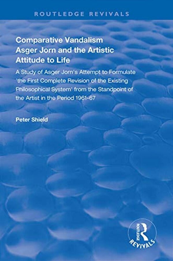 Comparative Vandalism: Asger Jorn And The Artistic Attitude To Life-..